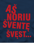 Aš noriu šventę švęst Aš noriu šventę švęst